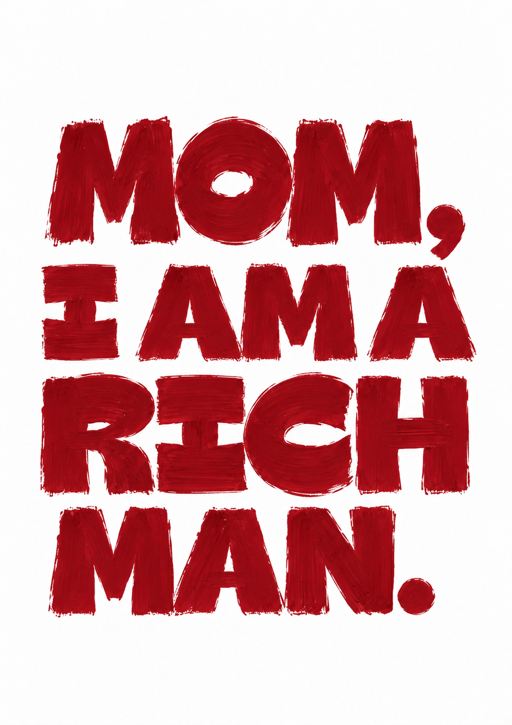 Mom, I Am a Rich Man — red brush typography poster by WallDrip