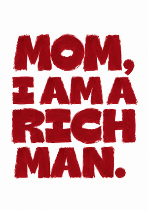 Mom, I Am a Rich Man