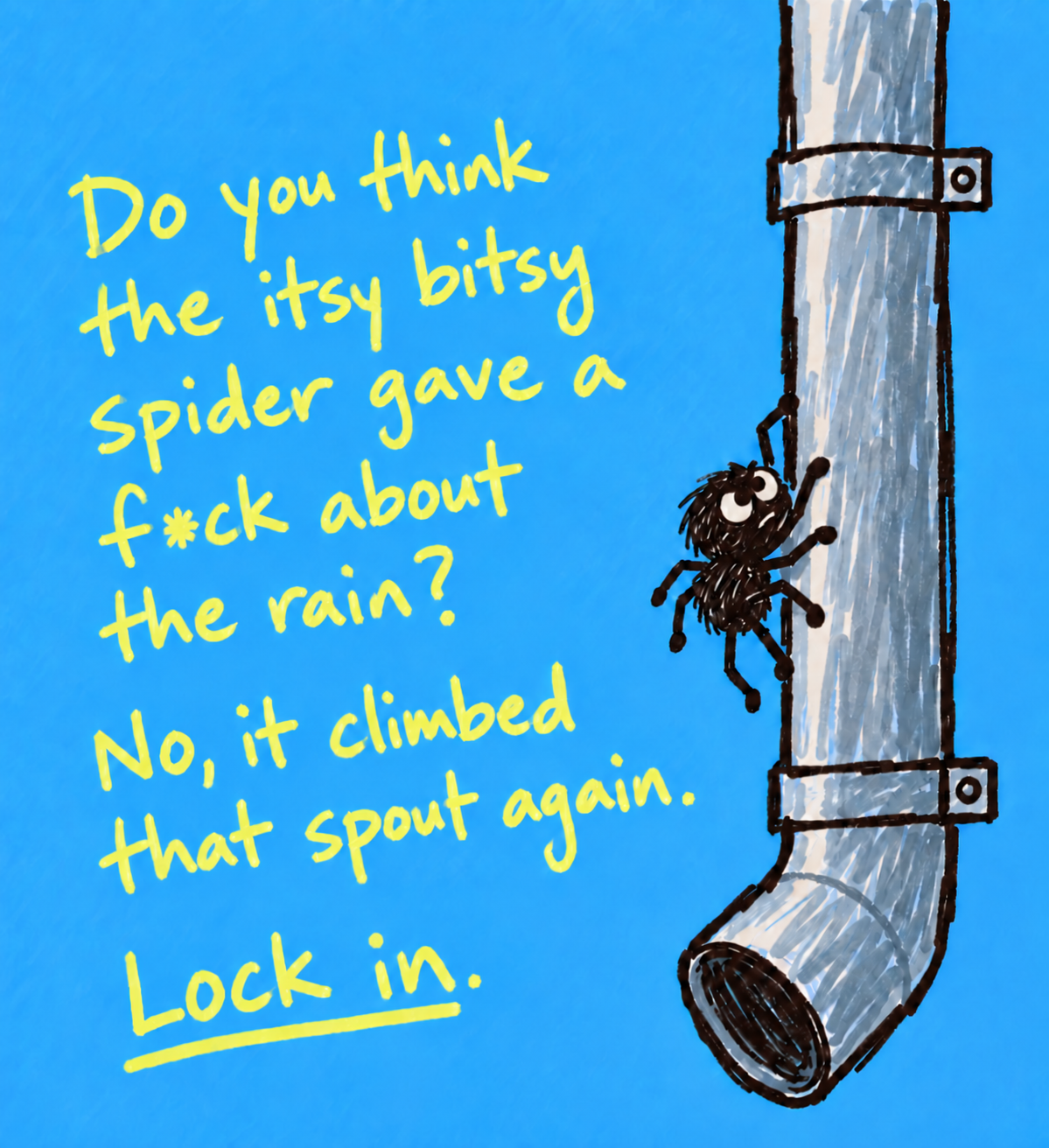 Lock In — itsy bitsy spider motivational typography poster on blue by WallDrip