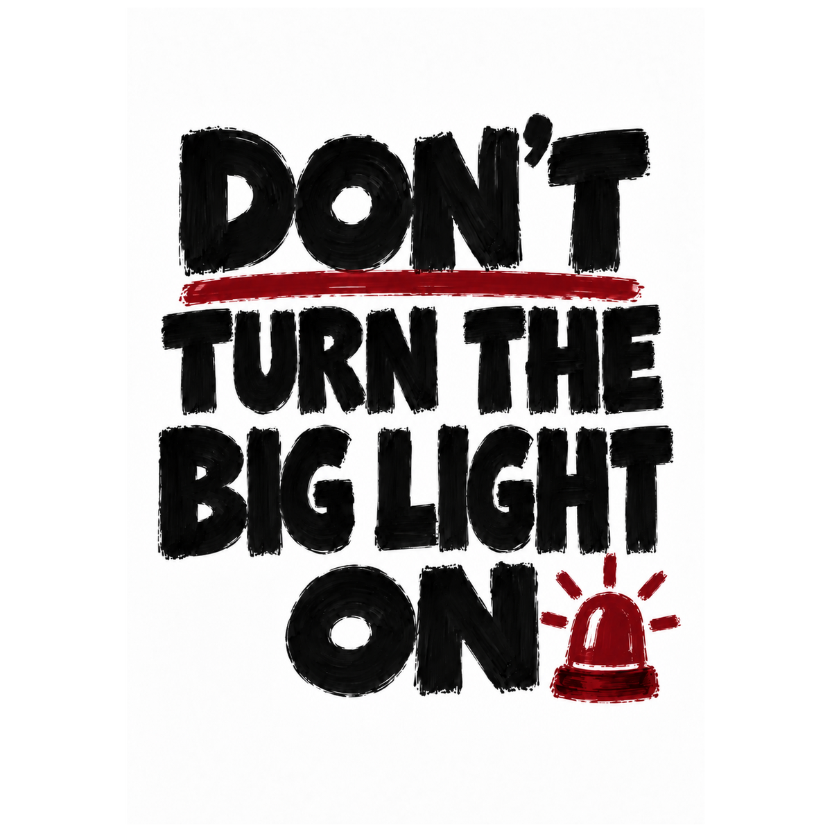 Don't Turn the Big Light On — bold black and red typography poster by WallDrip