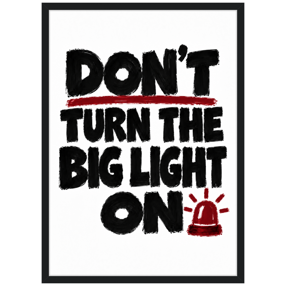 Don't Turn the Big Light On — bold black and red typography poster in a black frame by WallDrip