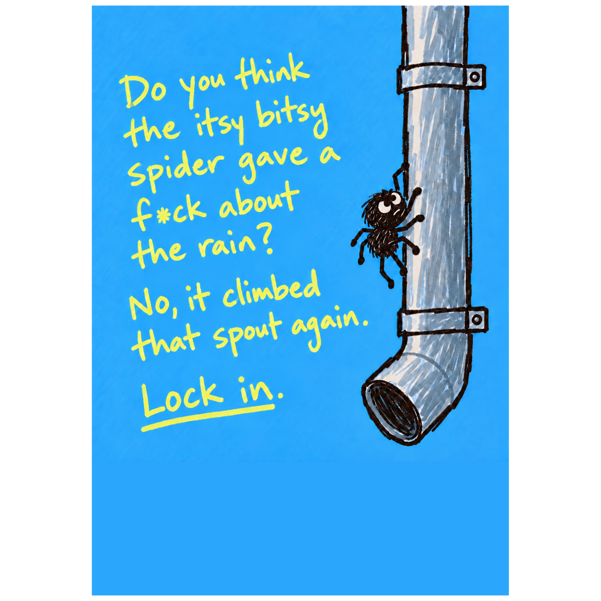 Lock In — itsy bitsy spider motivational typography poster on blue by WallDrip