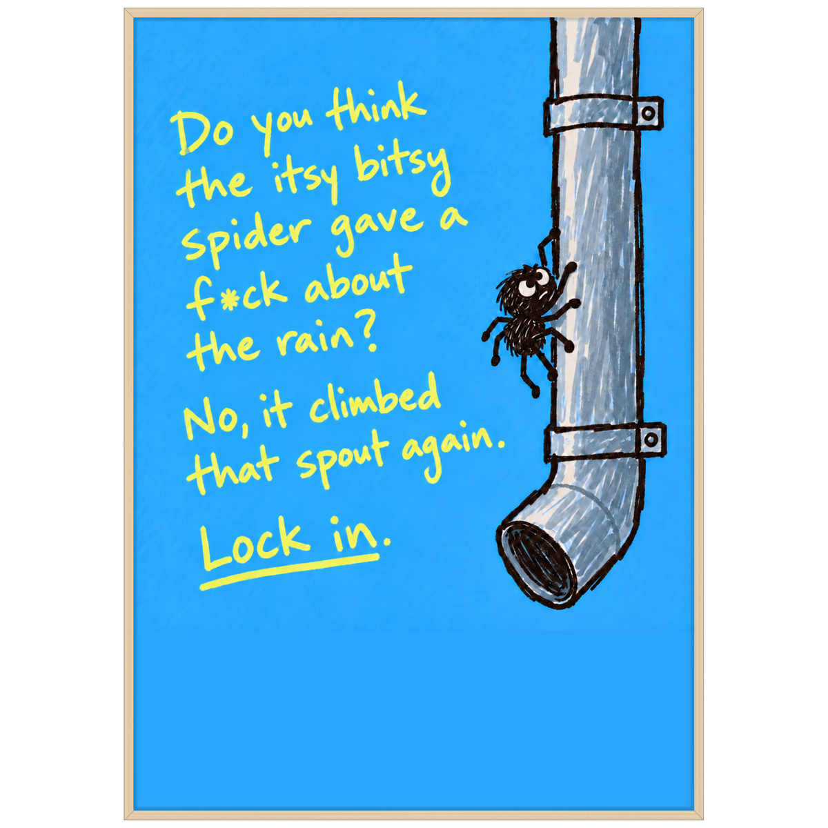 Lock In — itsy bitsy spider motivational typography poster on blue in a wood frame by WallDrip