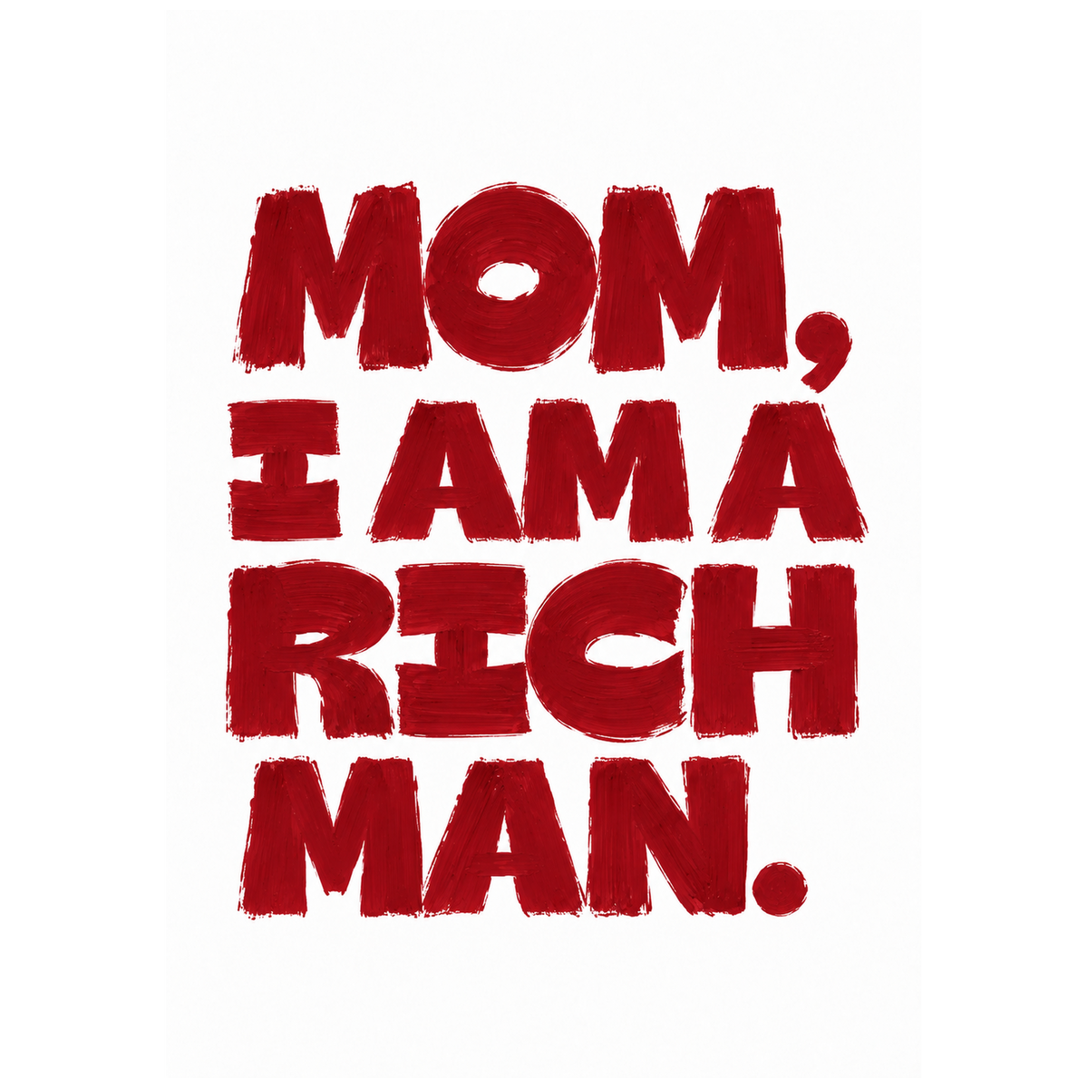 Mom, I Am a Rich Man — red brush typography poster by WallDrip