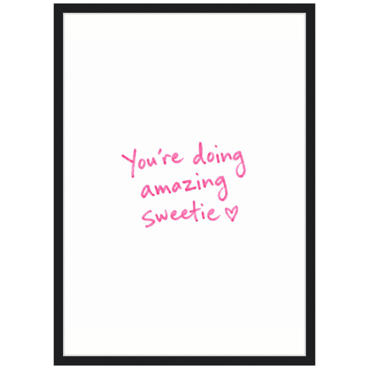 You're Doing Amazing Sweetie — pink handwritten quote poster in a black frame by WallDrip
